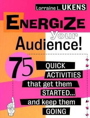 Energize Your Audience!: 75 Quick Activities That Get Them Started . . . and Kee