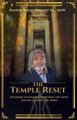 The Temple Reset: Detoxing our bodies, renewing the mind, and reclaiming the spi