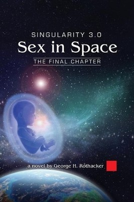 Singularity 3.0: Sex in Space by George H. Rothacker (English) Paperback Book