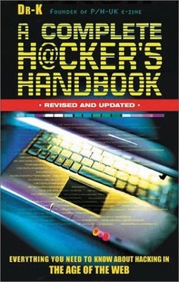 A Complete Hacker's Handbook: Everything You Need to Know... by Dr. K. Paperback