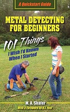 Metal Detecting For Beginners: 101 Th..., Shafer, M. A.