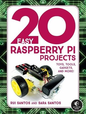 20 Easy Raspberry Pi Projects: Toys, To..., Sara Santos