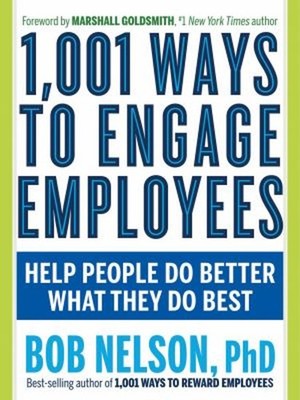 1,001 Ways to Engage Employees : Help People Do Better What They