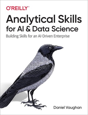 Analytical Skills for AI and Data Science: Building Skills for an AI-Driven Ent,