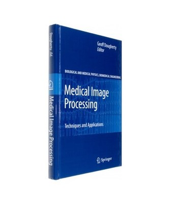 Medical Image Processing: Techniques and Applications: Techniques and Applicatio