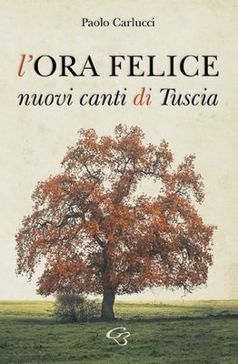 Paolo Carlucci L'ora felice. Nuovi canti di Tuscia (Paperback)
