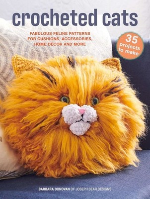 Crocheted Cats: 35 projects to make: Fabulous feline patterns for cushions, acce