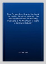 New Perspectives: How to Survive & Succeed in the Music Industry : The Indisp...