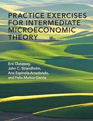 Practice Exercises for Intermediate Microeconomic Theory, Dunaway, Eric,Strandho