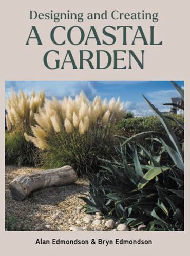 Designing and Creating a Coastal Garden by Bryn Edmondson and Alan Edmondson ...