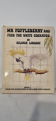 MR POPPLEBERRY and FRED the WHITE COCKATOO by Hilarie Lindsay 1983 HC Book