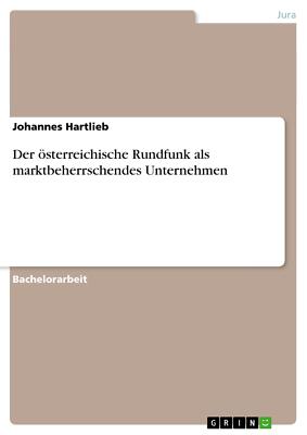 Der österreichische Rundfunk als marktbeherrschendes Unternehmen | Buch | 978365