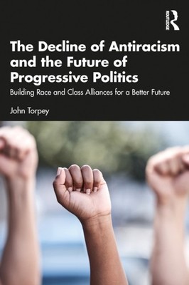 DECLINE OF ANTIRACISM AND THE FUTURE OF by TORPEY JOHN Paperback Self Help