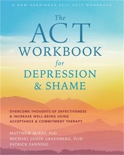 The ACT Workbook for Depression and Shame: Overcome Thoughts of Defectiveness an