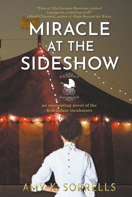 Miracle at the Sideshow An Astounding Novel of the First Infant Incubators Buch