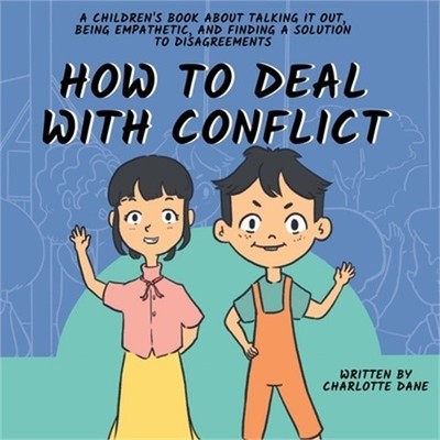 How to Deal With Conflict: A Children's Book About Talking It Out, Being Empathe