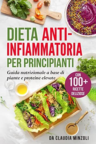 Dieta anti-infiammatoria per principianti: Guida nutrizionale a base di piante e