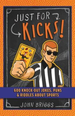 Just for Kicks!: 600 Knock-Out Jokes, Pun- 9781454930457, paperback, John Briggs