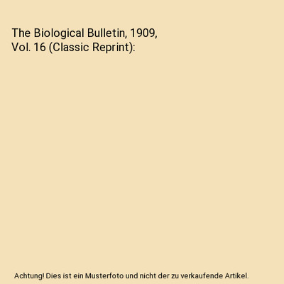 The Biological Bulletin, 1909, Vol. 16 (Classic Reprint), Marine Biological Labo