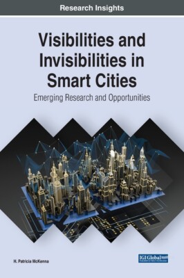 Visibilities And Invisibilities In Smart Cities: Emerging Research And Oppo...