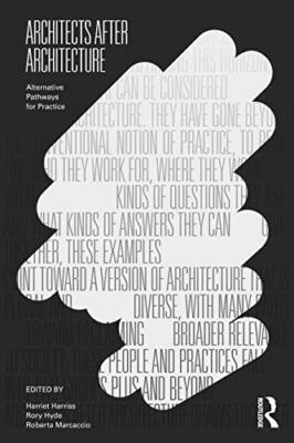 Architects After Architecture: Alternative Pathways for Practice by Roberta ...