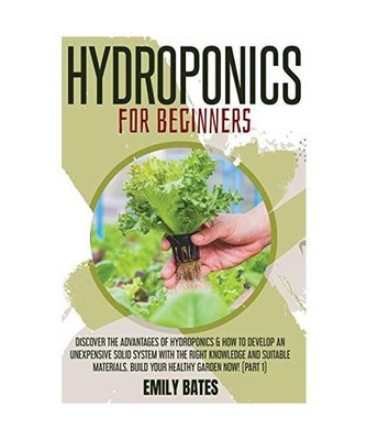 Hydroponics for Beginners: Discover the Advantages of Hydroponics & How to Devel