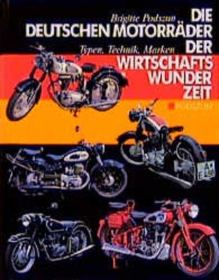 Die deutschen Motorräder der Wirtschaftswunderzeit: Typen, Technik, Marken Podsz