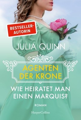 Julia Quinn; Andrea Schwinn / Wie heiratet man einen Marquis?
