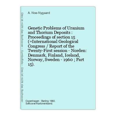 Genetic Problems of Uranium and Thorium Deposits : Proceedings of section 15 (=I
