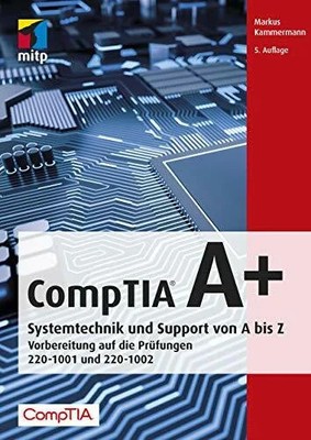 CompTIA A+: Systemtechnik und Support von A bis Z.Vorbereitung auf Buch mitp