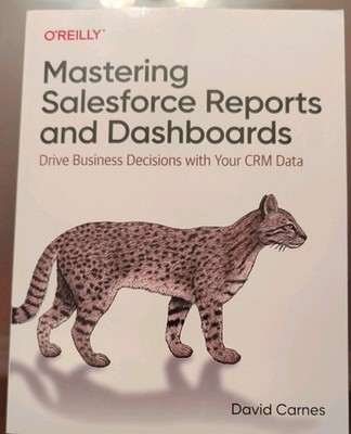 Mastering Salesforce Reports and Dashboards: Drive Business Decisions with Your