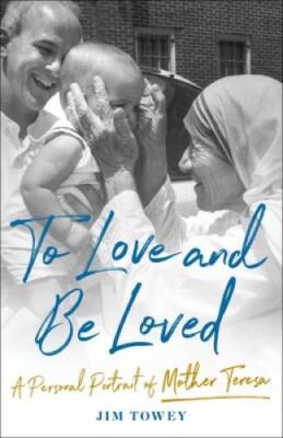 To Love and Be Loved: A Personal Portrait of Mother Teresa - Hardcover - GOOD