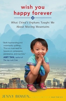 Wish You Happy Forever: What China's Orphans Taught Me About Moving Mountains by