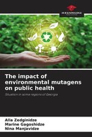Alla Zedginidze (U. A.) | The Impact Of Environmental Mutagens On Public Health