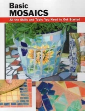 Basic Mosaics: All the Skills and Tools You Need to Get Started (How To  - GOOD