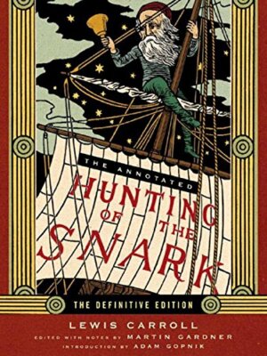 The Annotated Hunting of the Snark: The Full Text of  by Gopnik, Adam 0393062422