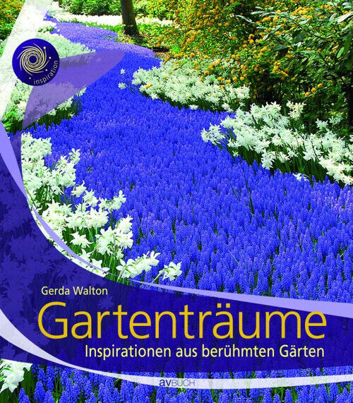 Gartenträume: Inspirationen aus berühmten Gärten - Gerda Walton - Gerda Walton