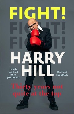 Fight!: Harry Hill's hilarious journey from junior doctor to comedy legend - per