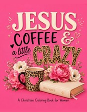 Jesus, Coffee  a Little Crazy: A Christian Coloring Book for Women