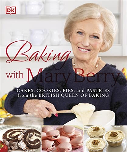 Baking with Mary Berry: Cakes, c00kies, Pies, and Pastries from