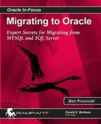 Migrating To Oracle: Expert Secrets For Migrating From Mysql And Sql Server