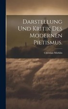 Darstellung und Kritik des modernen Pietismus. Christian Mrklin C