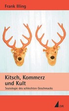 Kitsch, Kommerz und Kult: Soziologie ..., Illing, Frank