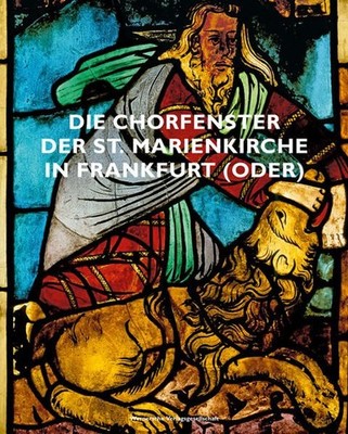 Die Chorfenster der St. Marienkirche in Frankfurt (Oder) / Hrsg. Brandenburgisch