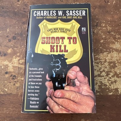 Shoot to Kill: Cops Who Have Used Deadly Force by Charles W. Sasser Ships Fast
