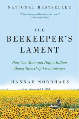 The Beekeepers Lament: How One Man and Half a Billion Honey Bees Help Feed Ameri