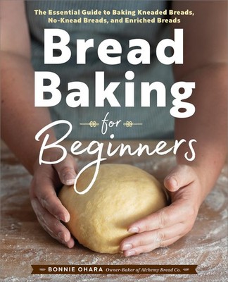 Bread Baking for Beginners: The Essential Guide to Baking Kneaded Breads, No...