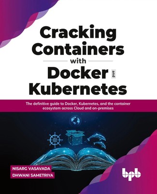 Cracking Containers with Docker and Kubernetes | Nisarg Vasavada (u. a.) | Buch
