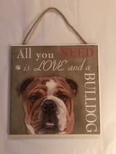 DOG PLAQUE  "All you need is love and a Bulldog" DOG SIGN 
