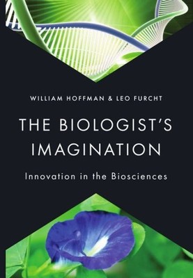 Biologist's Imagination : Innovation in the Biosciences, Hardcover by Hoffman...